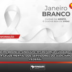 JANEIRO BRANCO: SINDIJUFE-MT REFORÇA CUIDADO COM A SAÚDE MENTAL DOS SERVIDORES DO JUDICIÁRIO FEDERAL