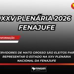 SERVIDORES DE MATO GROSSO SÃO ELEITOS PARA REPRESENTAR O ESTADO NA XXV PLENÁRIA NACIONAL DA FENAJUFE